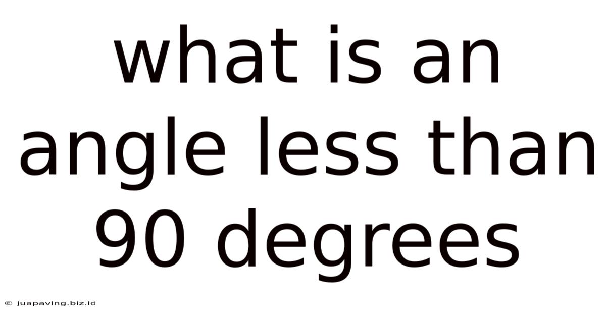 What Is An Angle Less Than 90 Degrees
