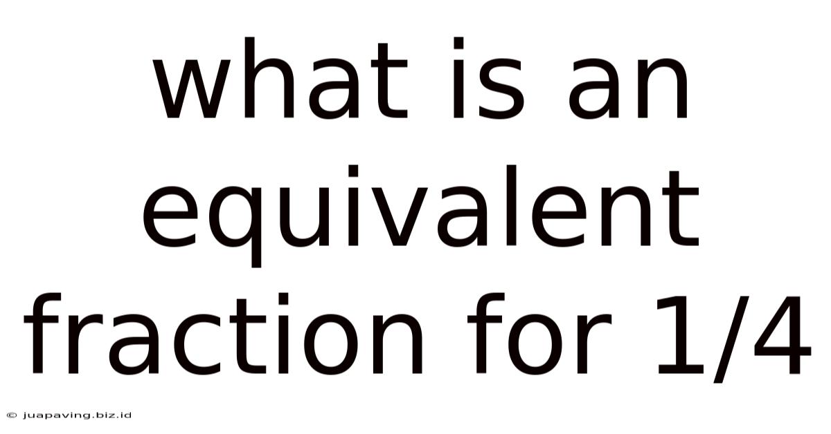 What Is An Equivalent Fraction For 1/4