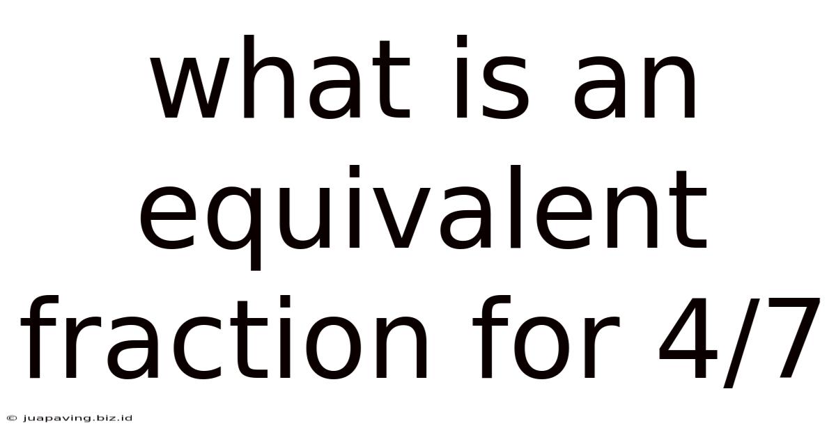 What Is An Equivalent Fraction For 4/7