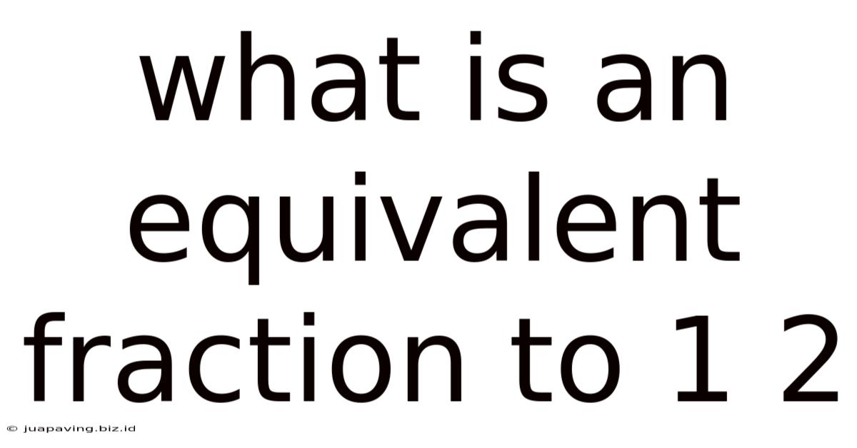 What Is An Equivalent Fraction To 1 2