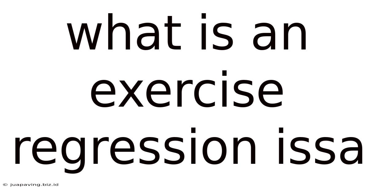 What Is An Exercise Regression Issa