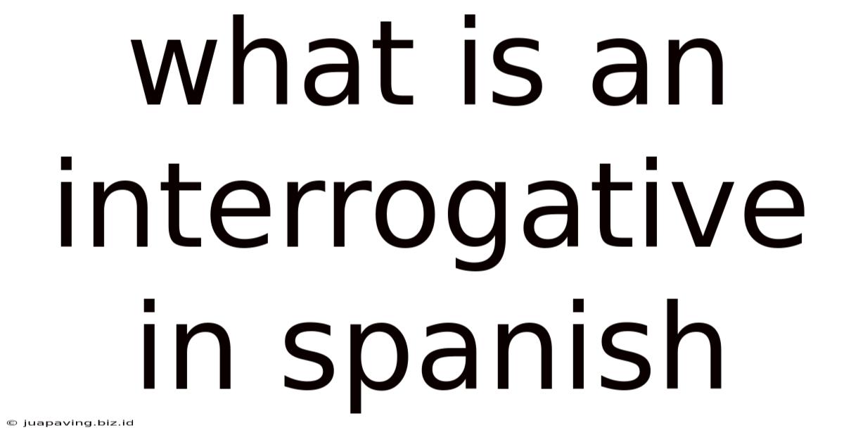 What Is An Interrogative In Spanish