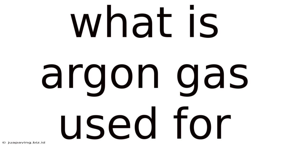 What Is Argon Gas Used For