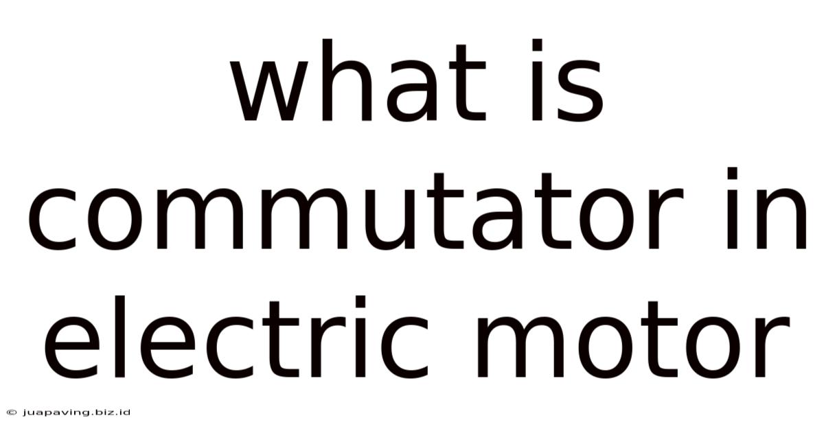 What Is Commutator In Electric Motor