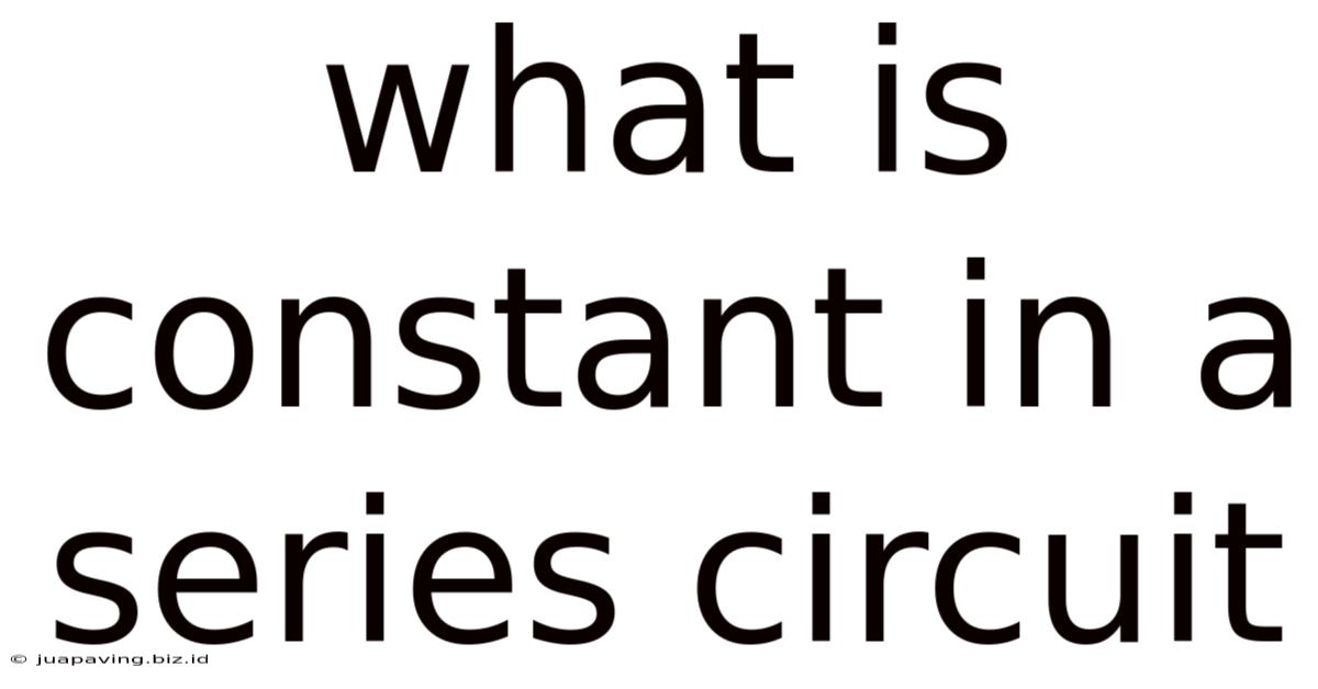 What Is Constant In A Series Circuit