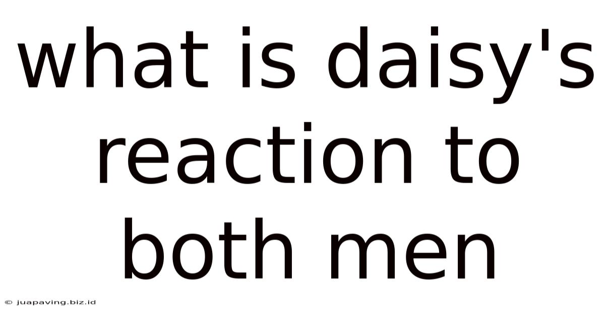 What Is Daisy's Reaction To Both Men