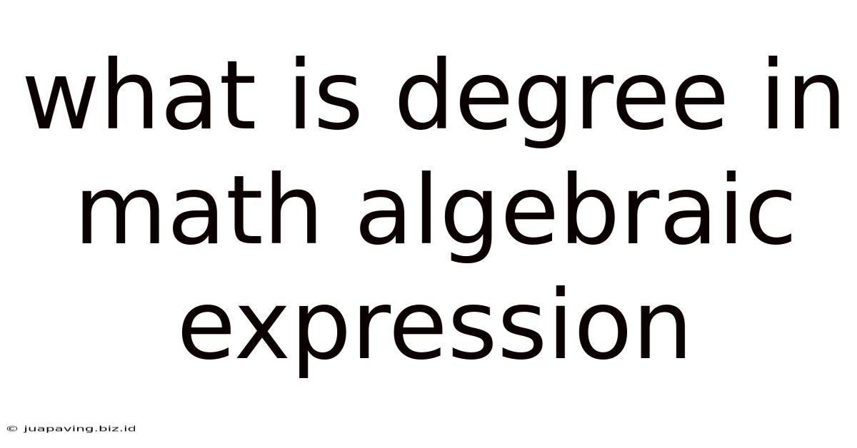 What Is Degree In Math Algebraic Expression