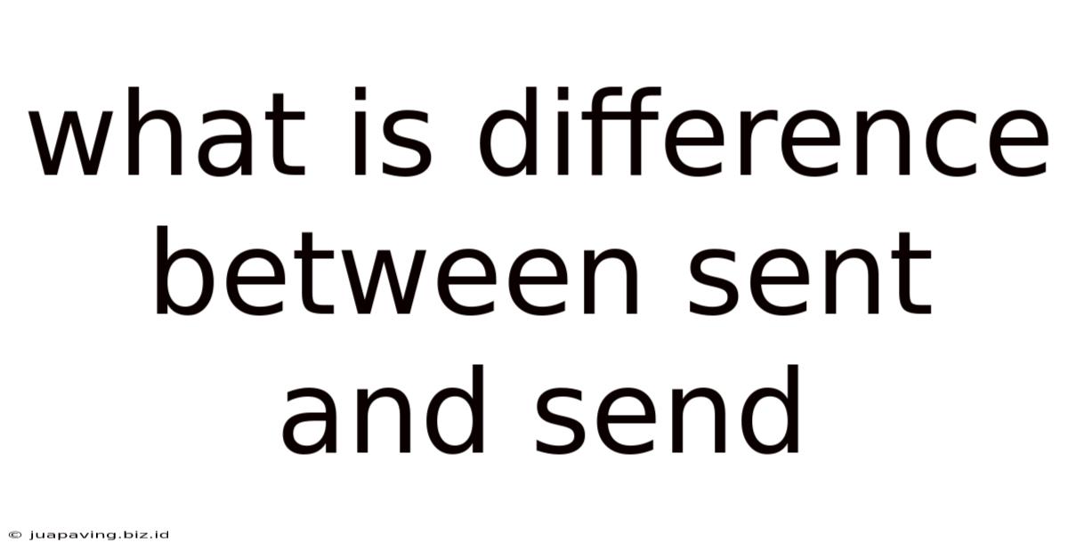 What Is Difference Between Sent And Send
