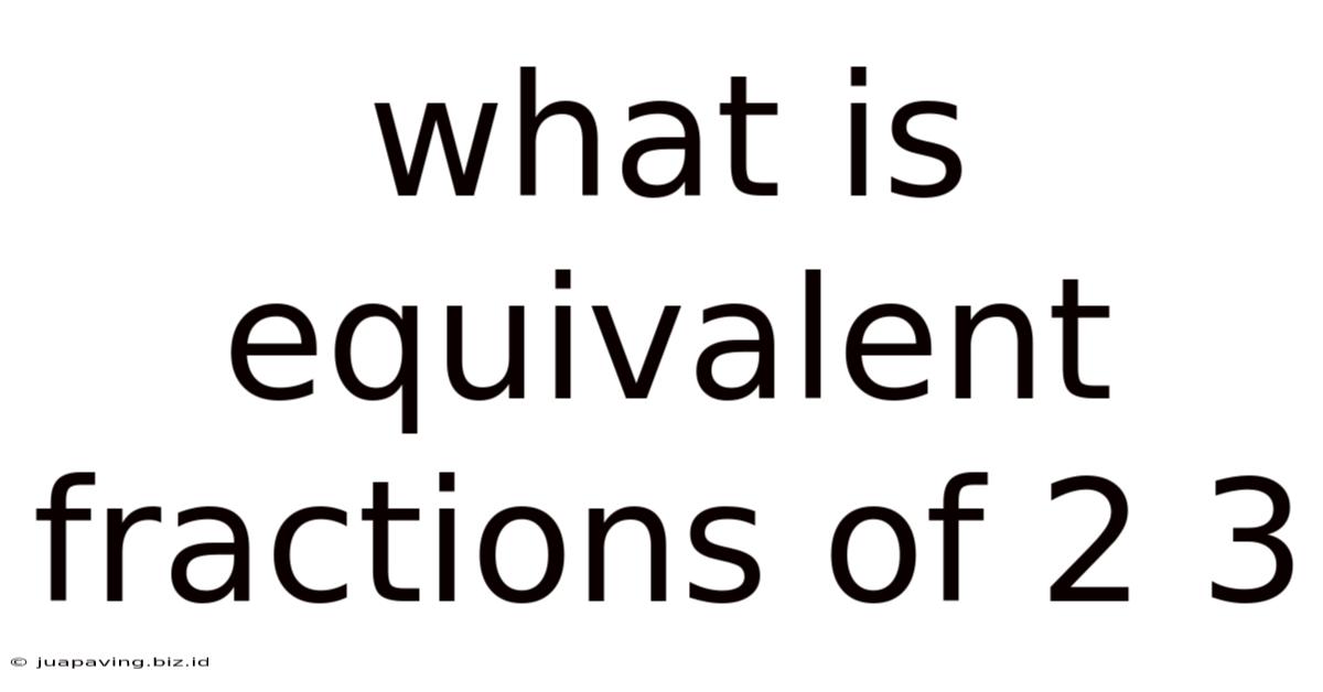 What Is Equivalent Fractions Of 2 3