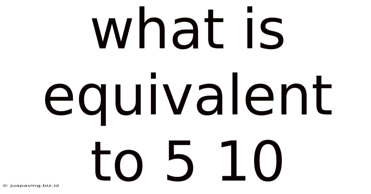 What Is Equivalent To 5 10