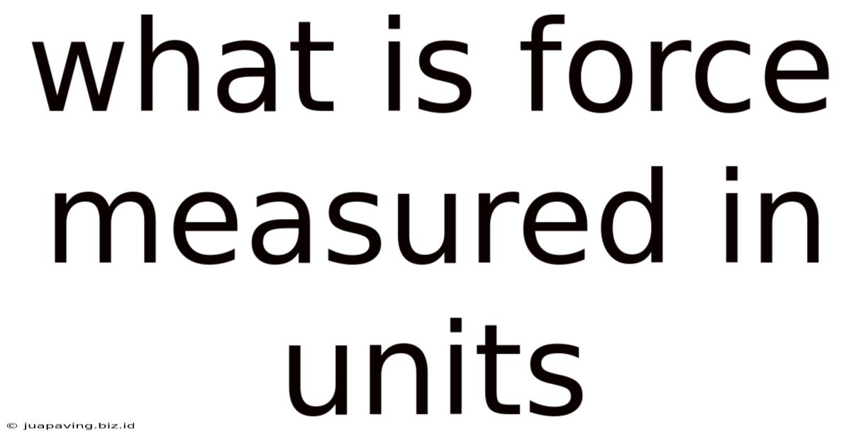 What Is Force Measured In Units