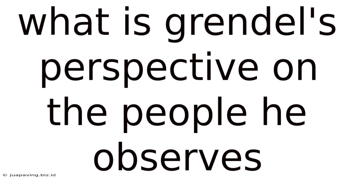 What Is Grendel's Perspective On The People He Observes