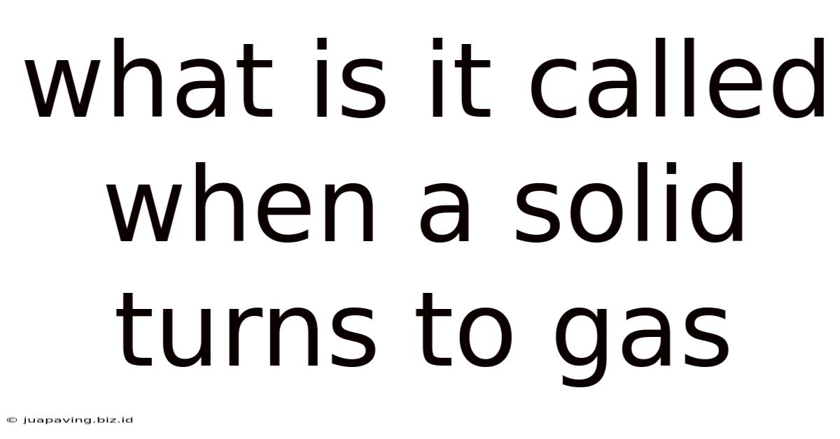 What Is It Called When A Solid Turns To Gas