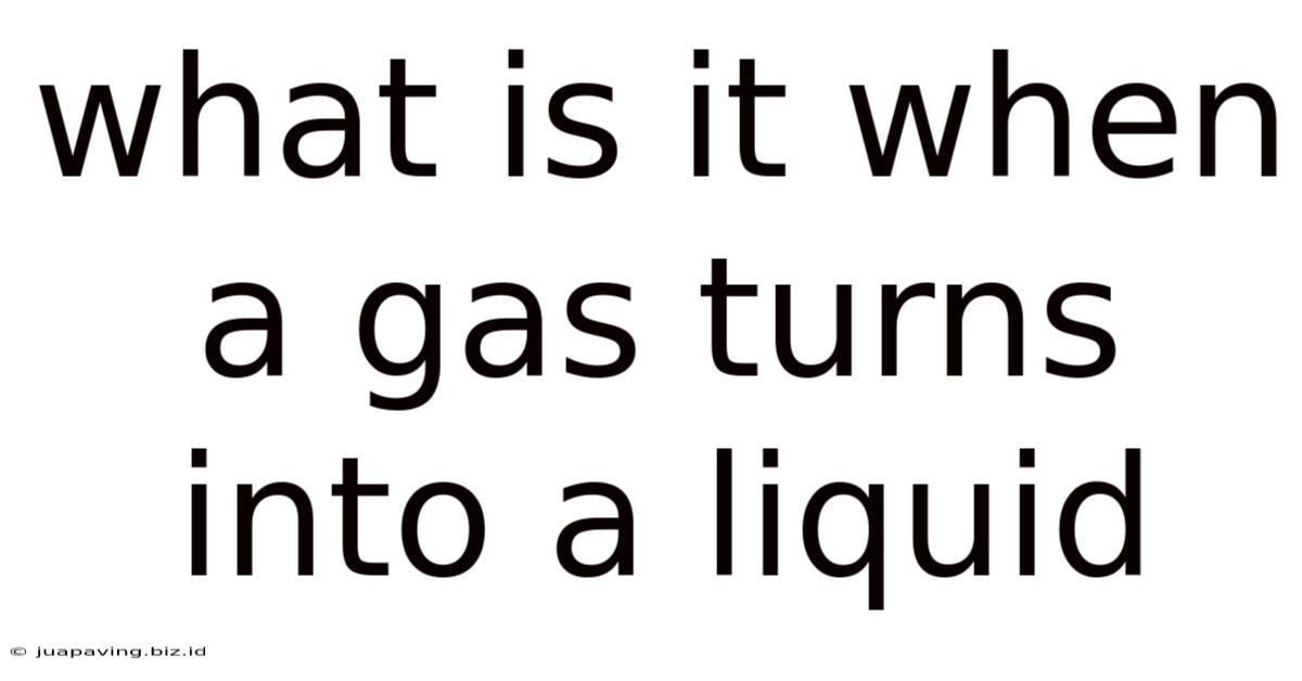 What Is It When A Gas Turns Into A Liquid