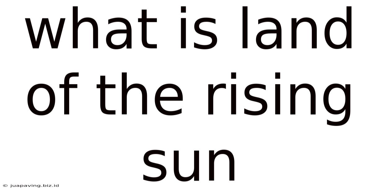 What Is Land Of The Rising Sun