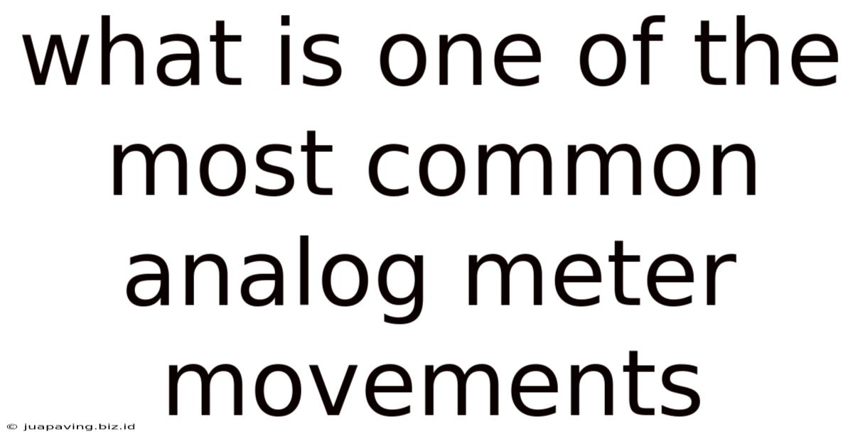 What Is One Of The Most Common Analog Meter Movements