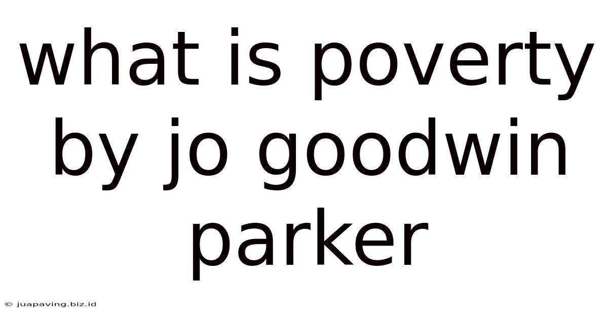 What Is Poverty By Jo Goodwin Parker