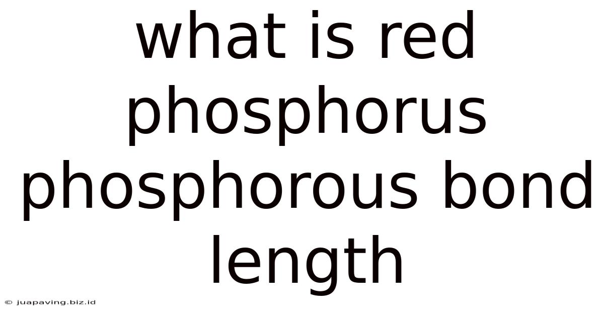 What Is Red Phosphorus Phosphorous Bond Length