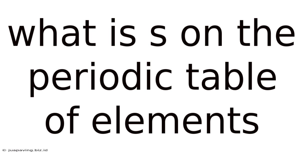 What Is S On The Periodic Table Of Elements