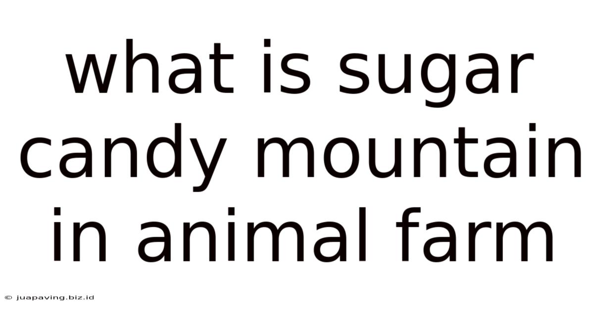 What Is Sugar Candy Mountain In Animal Farm