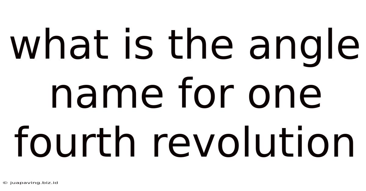 What Is The Angle Name For One Fourth Revolution