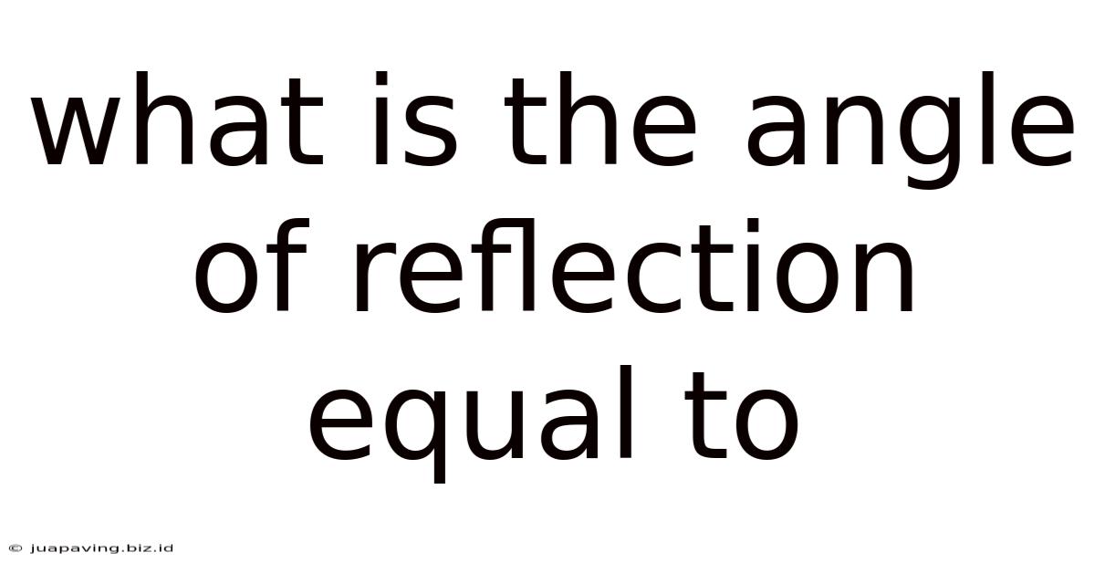 What Is The Angle Of Reflection Equal To