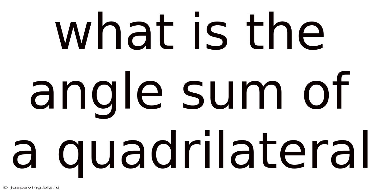 What Is The Angle Sum Of A Quadrilateral