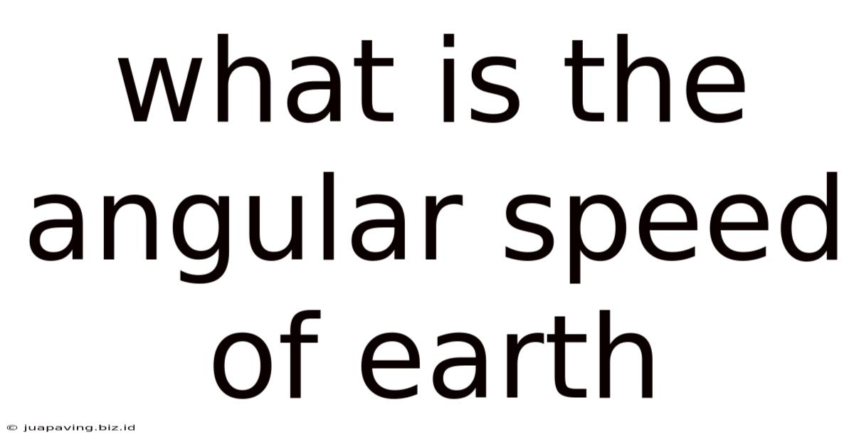 What Is The Angular Speed Of Earth