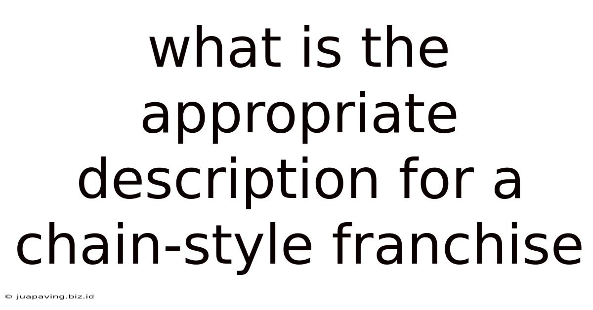 What Is The Appropriate Description For A Chain-style Franchise
