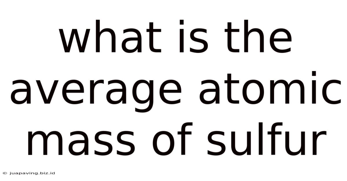 What Is The Average Atomic Mass Of Sulfur