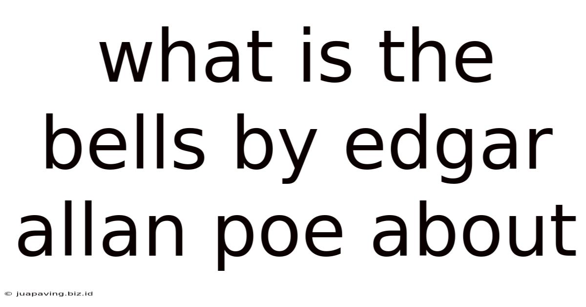What Is The Bells By Edgar Allan Poe About