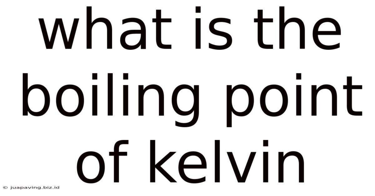 What Is The Boiling Point Of Kelvin