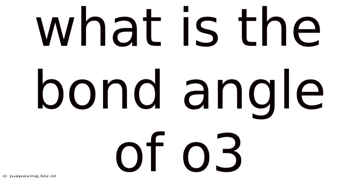 What Is The Bond Angle Of O3