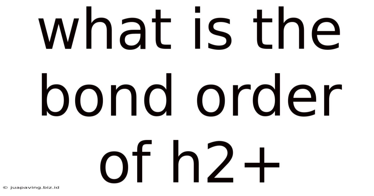 What Is The Bond Order Of H2+
