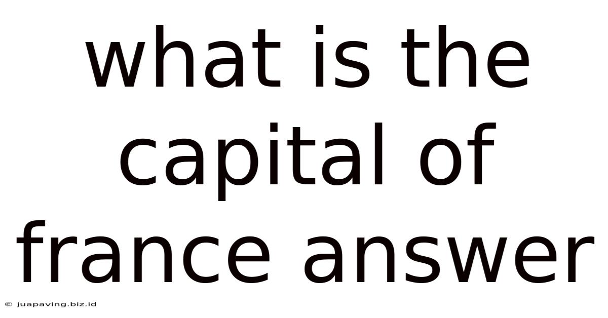 What Is The Capital Of France Answer