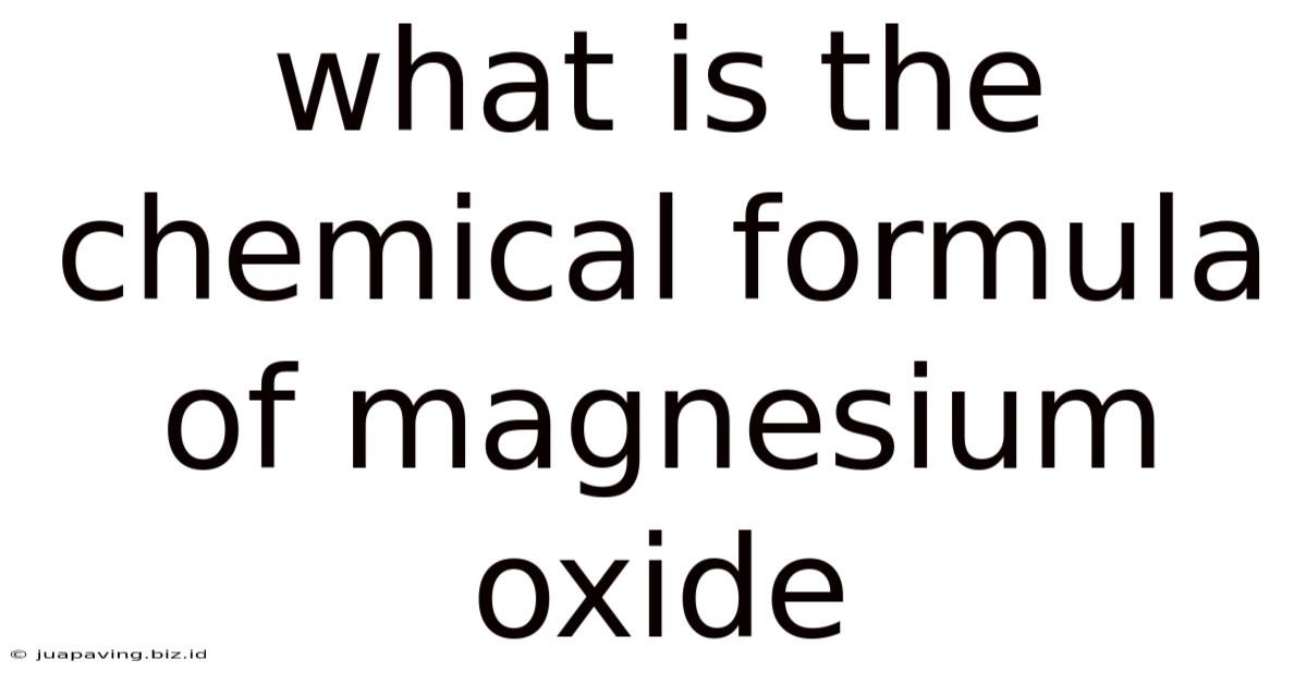 What Is The Chemical Formula Of Magnesium Oxide
