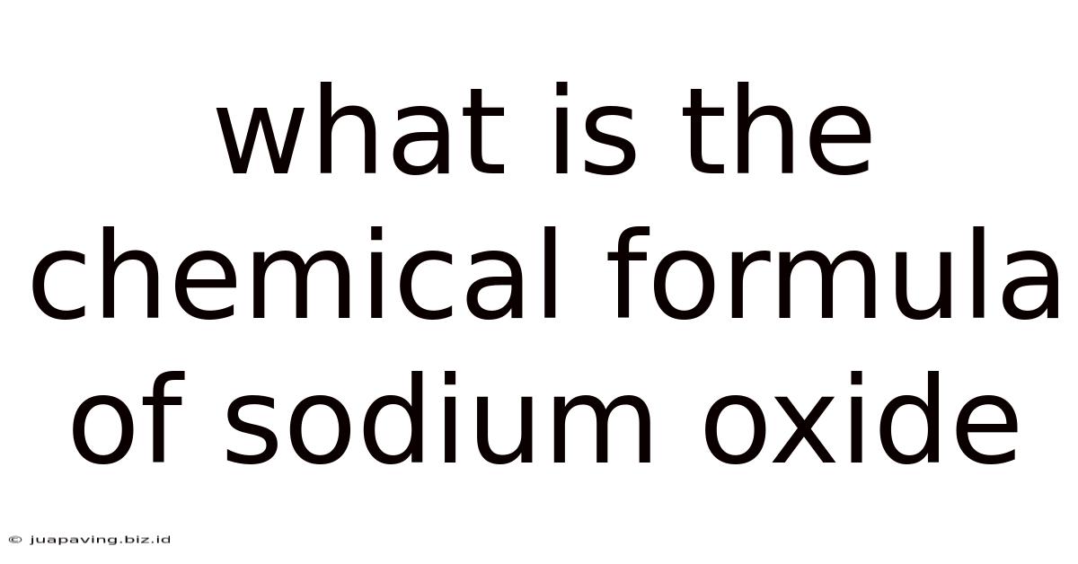 What Is The Chemical Formula Of Sodium Oxide