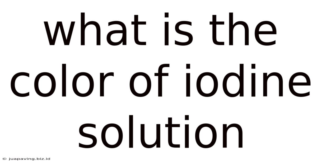 What Is The Color Of Iodine Solution