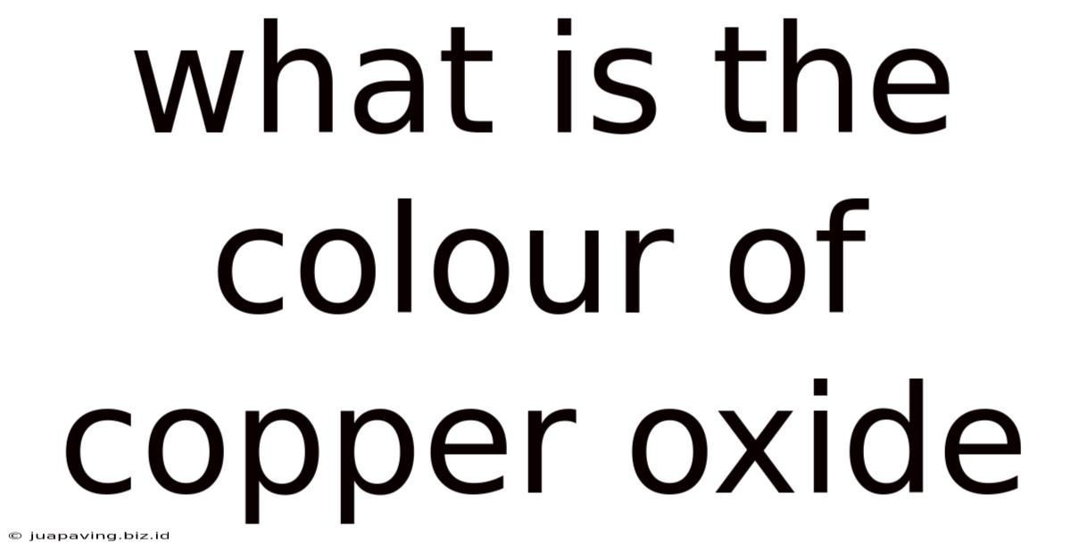 What Is The Colour Of Copper Oxide