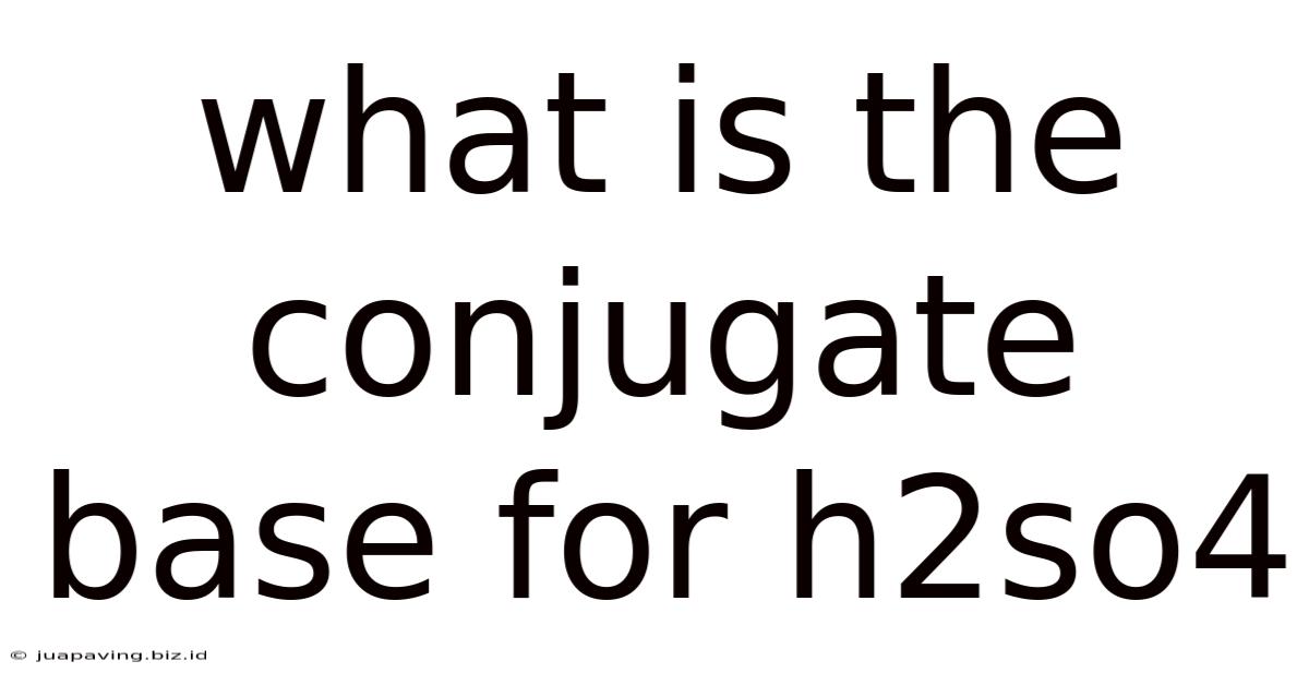 What Is The Conjugate Base For H2so4