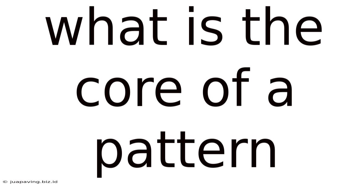 What Is The Core Of A Pattern