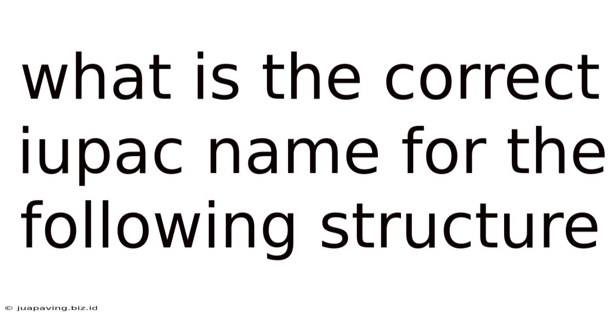 What Is The Correct Iupac Name For The Following Structure