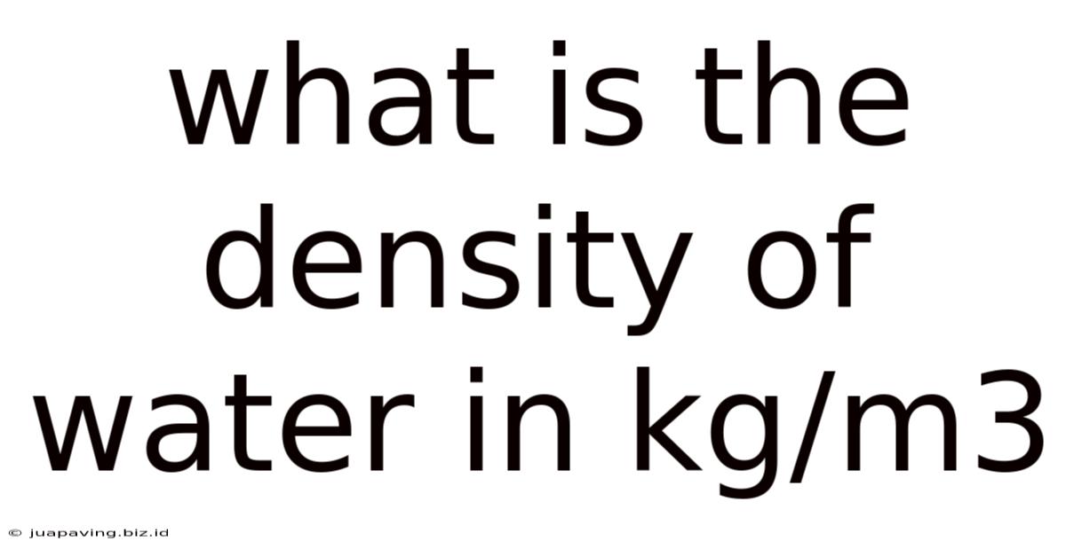What Is The Density Of Water In Kg/m3