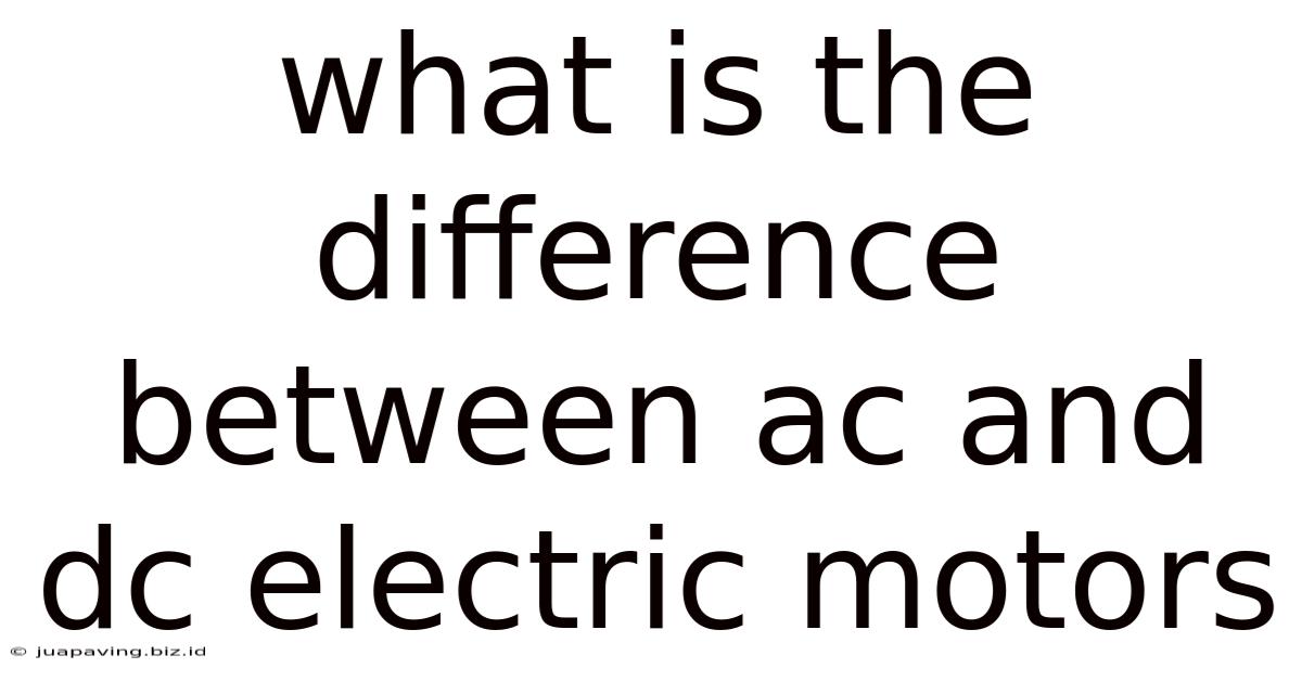 What Is The Difference Between Ac And Dc Electric Motors
