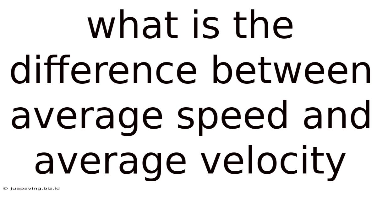What Is The Difference Between Average Speed And Average Velocity