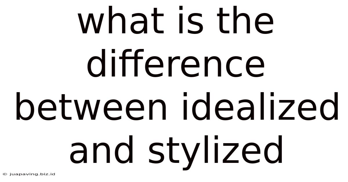 What Is The Difference Between Idealized And Stylized