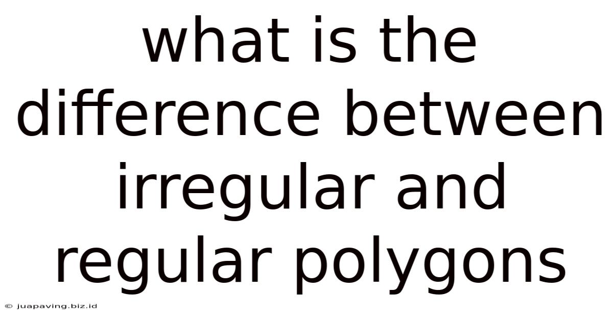 What Is The Difference Between Irregular And Regular Polygons