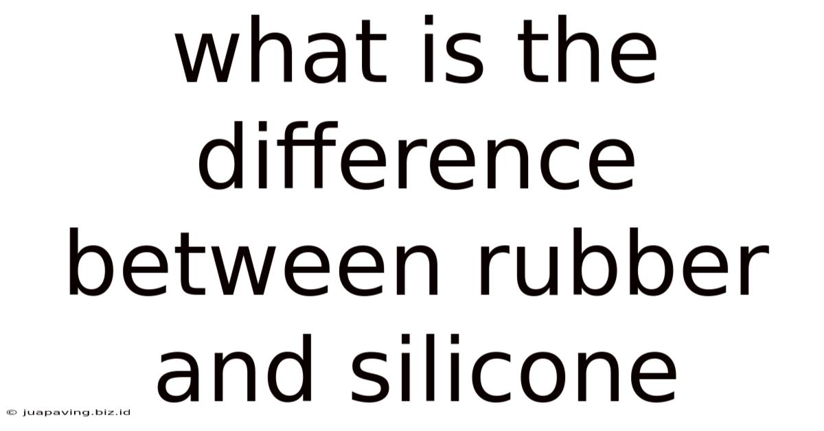 What Is The Difference Between Rubber And Silicone