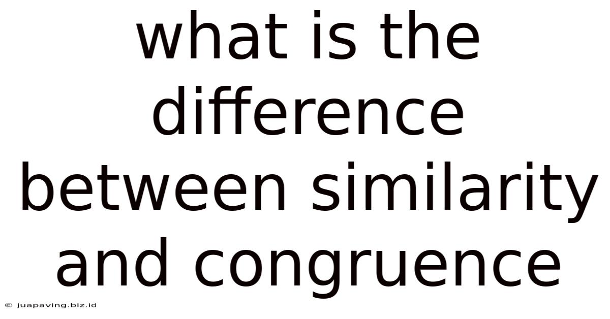 What Is The Difference Between Similarity And Congruence