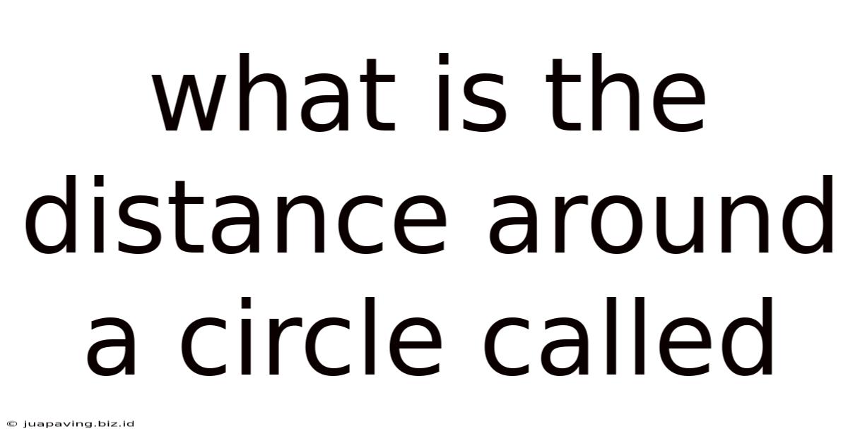 What Is The Distance Around A Circle Called